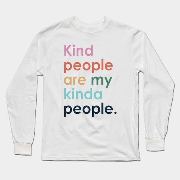 Kind people are my kind of people Long Sleeve T-Shirt by MilotheCorgi